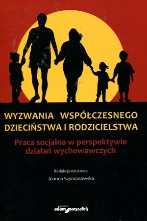 Wyzwania współczesnego dzieciństwa i rodzicielstwa