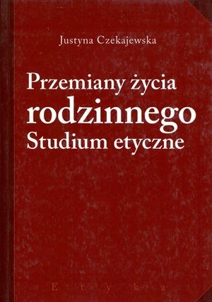 Przemiany życia rodzinnego studium etyczne
