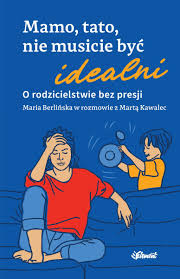 Mamo, tato, nie musicie być idealni : o rodzicielstwie bez …